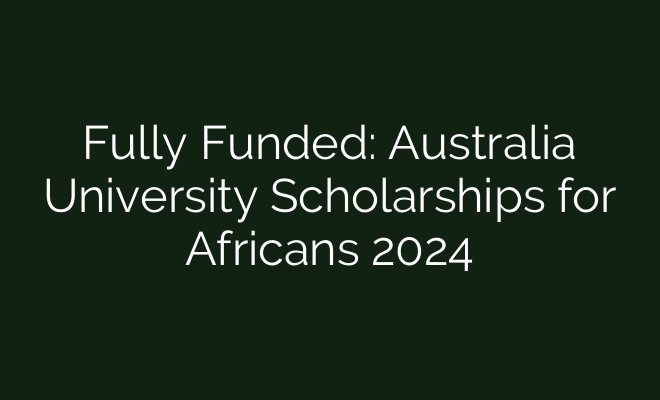 Fully Funded: Australia University Scholarships for Africans 2024